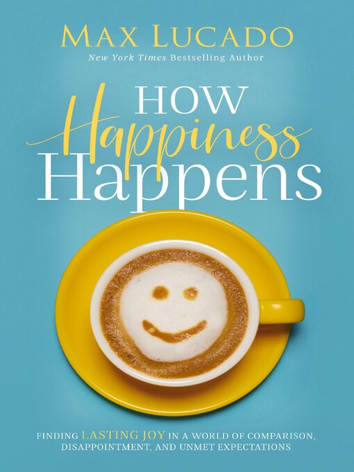 Title details for How Happiness Happens by Max Lucado - Available